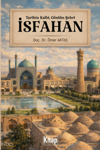 İsfahan;Tarihin Kalbi,  Gönlün Şehri