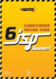 İSG İş Güvenliği Uzmanlığı Sınavlarına Hazırlık 6 Deneme Sınavı