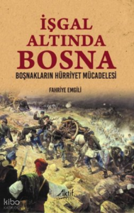 İşgal Altında Bosna - Boşnakların Hürriyet Mücadelesi