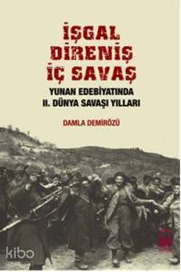İşgal, Direniş, İç Savaş; Yunan Edebiyatında II. Dünya Savaşı Yılları