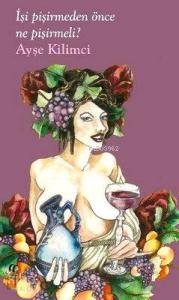 İşi Pişirmeden Önce Ne Pişirmeli?