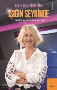 Işığın Seyrinde "Hayata ve Zamana Yazılar"