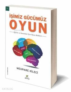 İşimiz Gücümüz Oyun; Eğitim ve Sunumlar İçin Oyun Rehberi