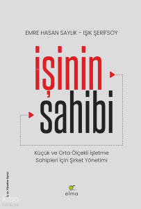 İşinin Sahibi;Küçük ve Orta Ölçekli İşletme Sahipleri İçin Şirket Yönetimi