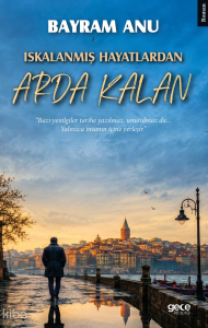 Iskalanmış Hayatlardan Arda Kalan