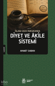 İslam Ceza Hukukunda Diyet ve Âkile Sistemi