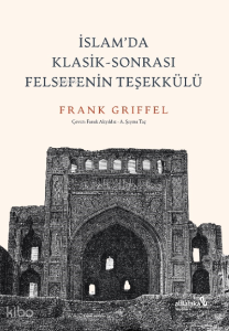 İslam’da Klasik-Sonrası Felsefenin Teşekkülü