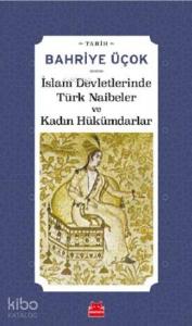 İslam Devletlerinde Türk Naibeler ve Kadın Hükümdarlar