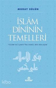 İslam Dininin Temelleri; İslam'ın 5 Şartına Farklı Bir Yaklaşım