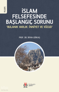 İslam Felsefesinde Başlangıç Sorunu;Bulanık Varlık: İnniyet ve Vücud