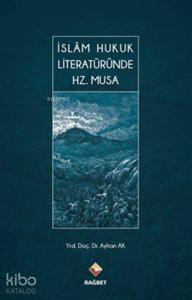 İslâm Hukuk Literatüründe Hz. Musa (Ciltli)
