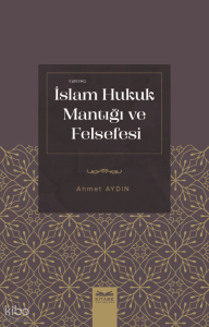 İslam Hukuk Mantığı Ve Felsefesi