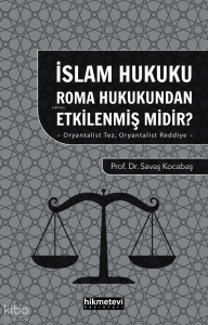 İslam Hukuku Roma Hukukundan Etkilenmiş midir?;-Oryantalist Tez , Oryantalist Reddiye -
