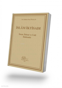 İslam İktisadı;İnsan, İktisat ve Usûl Hakkında