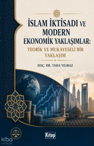 İslam İktisadı ve Modern Ekonomik Yaklaşımlar: Teorik ve Mukayeseli Bir Yaklaşım