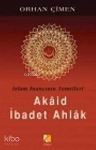 İslam İnancının Temelleri - Akaid İbadet Ahlak