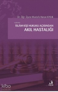 İslam Kişi Hukuku Açısından Akıl Hastalığı