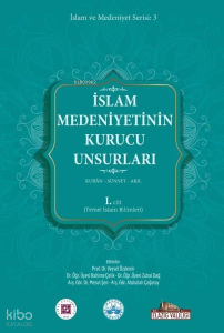 İslam Medeniyetinin Kurucu Unsurları 2. Cilt - Kur'an - Sünnet - Akıl - Felsefe ve Din Bilimleri