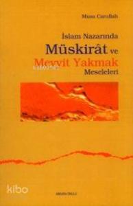İslam Nazarında Müskirat ve Meyyit Yakmak Meseleleri