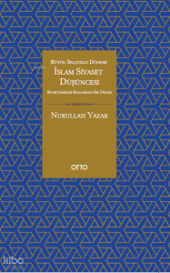 İslam Siyaset Düşüncesi - Büyük Selçuklu Dönemi Siyasetnameler Bağlamında Bir Okuma