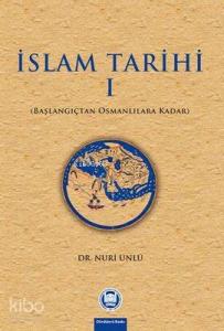 İslam Tarihi I;Başlangıçtan Osmanlılara Kadar