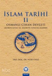 İslam Tarihi II; Osmanlı Cihan Devleti (Kuruluştan III. Selim'in Sonuna Kadar)