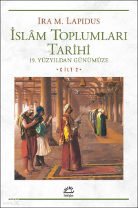 İslâm Toplumları Tarihi Cilt 2;19. Yüzyıldan Günümüze