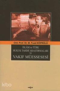 İslam ve Türk Hukuk Tarihi Araştırmaları Vakıf Müessesesi