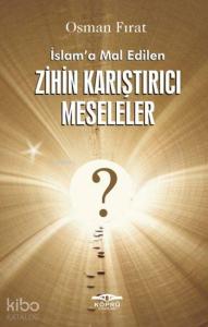 İslam'a Mal Edilen Zihin Karıştırıcı Meseleler