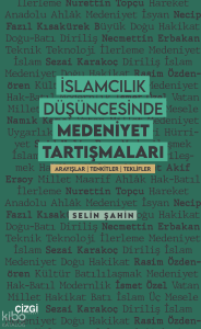 İslamcılık Düşüncesinde Medeniyet Tartışmaları;Arayışlar | Tenkitler | Teklifler