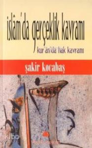 İslam'da Gerçeklik Kavramı; Kur'an'da Hak Kavramı