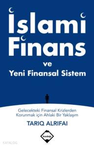 İslami Finans ve Yeni Finansal Sistem; Gelecekteki Finansal Krizlerden Korunmak için Ahlaki Bir Yaklaşım
