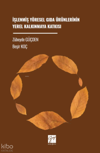 İşlenmiş Yöresel Gıda Ürünlerinin Yerel Kalkınmaya Katkısı