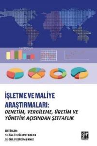 İşleteme ve Maliye Araştırmaları: Denetim, Vergileme, Üretim ve Yönetim Açısından Şeffaflık