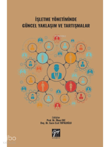 İşletme Yönetiminde Güncel Yaklaşım ve Tartışmalar