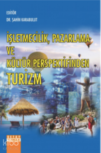 İşletmecilik, Pazarlama Ve Kültür Perspektifinden Turizm