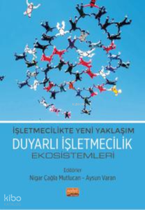 İşletmecilikte Yeni Yaklaşım - Duyarlı İşletmecilik Ekosistemleri