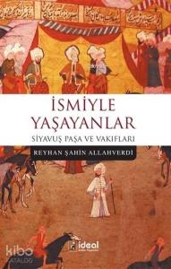 İsmiyle Yaşayanlar; Siyavuş Paşa ve Vakıfları