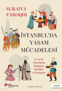 İstanbul’da Yaşam Mücadelesi -  17. ve 18. Yüzyıllarda Badireler, Şenlikler ve Felaketler