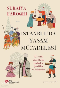 İstanbul’da Yaşam Mücadelesi -  17. ve 18. Yüzyıllarda Badireler, Şenlikler ve Felaketler