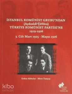 İstanbul Komünist Grubu'ndan 'Aydınlık Çevresi' Türkiye Komünist Partisi'ne 1919-1926 3. Cilt