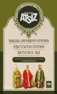 İstanbul Kütüphanelerine Göre Üç Bibliyografya  Birgili Mehmet Efendi -Ebussuud Efendi - Gelibolulu