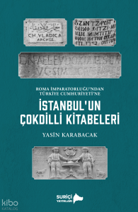 İstanbul’un Çok Dilli Kitabeleri (Renkli Resimli);Roma İmparatorluğu’ndan Türkiye Cumhuriyeti’ne