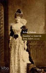 İstanbul ve İzmirde İsveç İzleri; 1730-1930