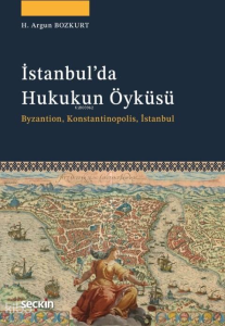 İstanbul'da Hukukun Öyküsü;Byzantion, Konstantinopolis, İstanbul