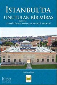 İstanbul'da Unutulan Bir Miras; Şeyhülislam Mustafa Efendi Tekkesi