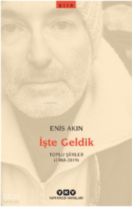 İşte Geldik – Toplu Şiirler (1988-2019)