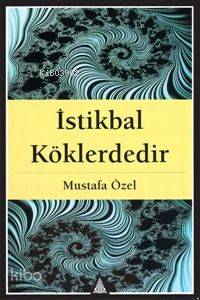 İstikbal Köklerdedir
