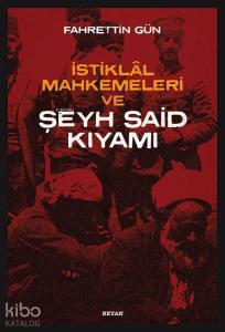 İstiklal Mahkemeleri ve Şeyh Said Kıyamı