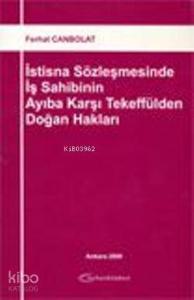 İstisna Sözleşmesinde İş Sahibinin Ayıba Karşı Tekeffülden Doğan Hakları